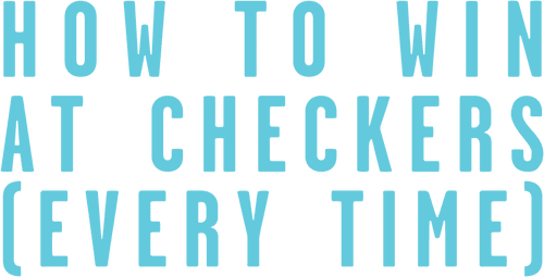 How to Win at Checkers (Every Time)