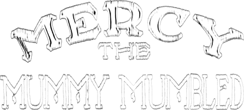 Mercy, the Mummy Mumbled