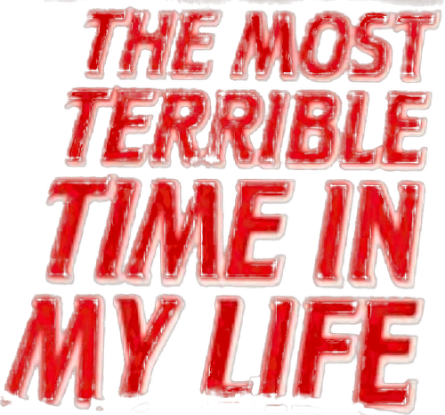 The Most Terrible Time in My Life