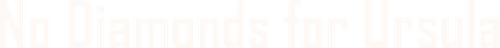 No Diamonds for Ursula
