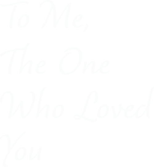 To Me, the One Who Loved You