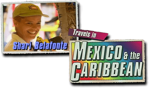 Shari Belafonte Travels in Mexico & the Caribbean