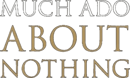 Much Ado About Nothing
