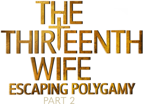 The Thirteenth Wife: Escaping Polygamy, Part 2