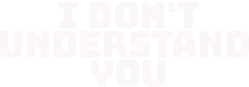 I Don't Understand You