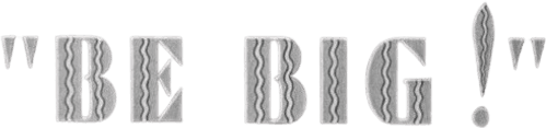 Be Big!