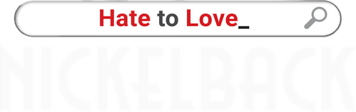 Hate to Love: Nickelback